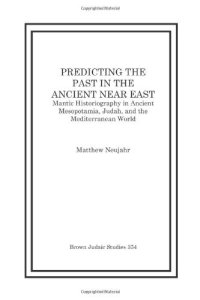 cover of the book Predicting the Past in the Ancient Near East: Mantic Historiography in Ancient Mesopotamia, Judah, and the Mediterranean World