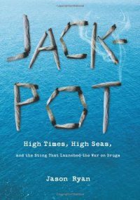 cover of the book Jackpot: High Times, High Seas, and the Sting That Launched the War on Drugs