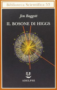 cover of the book Il bosone di Higgs. L'invenzione e la scoperta della «particella di Dio»