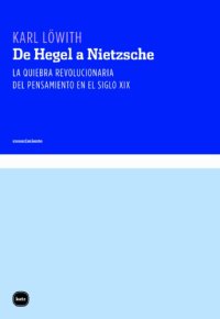 cover of the book De Hegel a Nietzsche: la quiebra revolucionaria del pensamiento en el siglo XIX