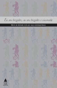 cover of the book Eu sou trezentos, eu sou trezentos e cincoenta_ Mário de Andrade visto por seus contemporâneos