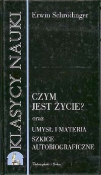 cover of the book Czym jest życie? Umysł i materia. Szkice autobiograficzne