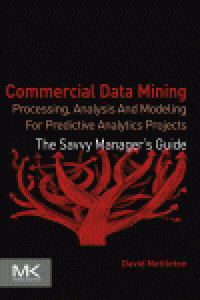 cover of the book Commercial Data Mining. Processing, Analysis and Modeling for Predictive Analytics Projects