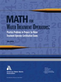 cover of the book Math for Water Treatment Operators: Practice Problems to Prepare for Water Treatment Operator Certification Exams