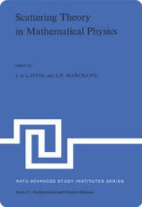 cover of the book Scattering Theory in Mathematical Physics: Proceedings of the NATO Advanced Study Institute held at Denver, Colo., U.S.A., June 11–29, 1973