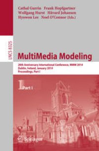 cover of the book MultiMedia Modeling: 20th Anniversary International Conference, MMM 2014, Dublin, Ireland, January 6-10, 2014, Proceedings, Part I