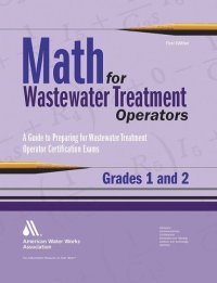 cover of the book Math for Wastewater Treatment Operators Grades 1 & 2: Practice Problems to Prepare for Wastewater Treatment Operator Certification Exams