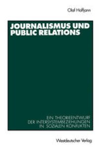 cover of the book Journalismus und Public Relations: Ein Theorieentwurf der Intersystembeziehungen in sozialen Konflikten