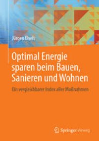 cover of the book Optimal Energie sparen beim Bauen, Sanieren und Wohnen: Ein vergleichbarer Index aller Maßnahmen