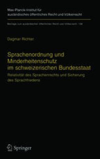 cover of the book Sprachenordnung und Minderheitenschutz im schweizerischen Bundesstaat: Relativität des Sprachenrechts und Sicherung des Sprachfriedens Language Law and Protection of Minorities in Federal Switzerland (English Summary)