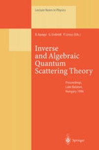 cover of the book Inverse and Algebraic Quantum Scattering Theory: Proceedings of a Conference Held at Lake Balaton, Hungary, 3–7 September 1996