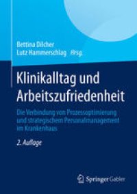 cover of the book Klinikalltag und Arbeitszufriedenheit: Die Verbindung von Prozessoptimierung und strategischem Personalmanagement im Krankenhaus