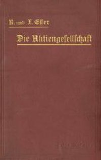 cover of the book Die Aktiengesellschaft nach den Vorschriften des Handelsgesetzbuchs vom 10. Mai 1897 dargestellt und erläutert unter Anfügung eines Normalstatuts