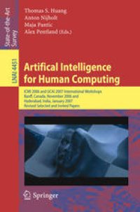 cover of the book Artifical Intelligence for Human Computing: ICMI 2006 and IJCAI 2007 International Workshops, Banff, Canada, November 3, 2006, Hyderabad, India, January 6, 2007, Revised Seleced and Invited Papers