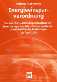 cover of the book Energieeinsparverordnung: Kommentar — Anforderungsnachweise — Berechnungsbeispiele — Sonderprobleme — einschließlich der Änderungen bis April 2003