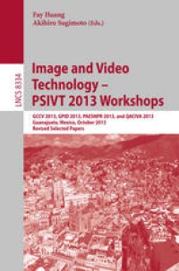 cover of the book Image and Video Technology – PSIVT 2013 Workshops: GCCV 2013, GPID 2013, PAESNPR 2013, and QACIVA 2013, Guanajuato, Mexico, October 28-29, 2013, Revised Selected Papers