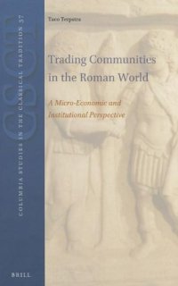 cover of the book Trading Communities in the Roman World: A Micro-Economic and Institutional Perspective