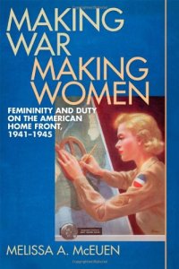 cover of the book Making War, Making Women: Femininity and Duty on the American Home Front, 1941-1945