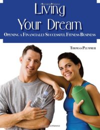 cover of the book Living Your Dream: Opening a Financially Successful Fitness Business