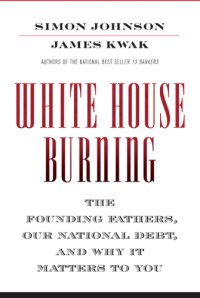 cover of the book White House Burning: The Founding Fathers, Our National Debt, and Why It Matters to You