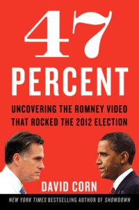 cover of the book 47 Percent: Uncovering the Romney Video That Rocked the 2012 Election