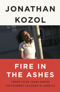 cover of the book Fire in the Ashes: Twenty-Five Years Among the Poorest Children in America