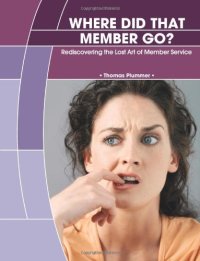 cover of the book Where Did That Member Go? Rediscovering the Lost Art of Member Service