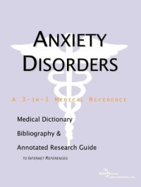 cover of the book Anxiety Disorders - A Medical Dictionary, Bibliography, and Annotated Research Guide to Internet References