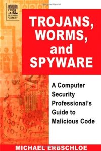 cover of the book Trojans, Worms, and Spyware: A Computer Security Professional's Guide to Malicious Code