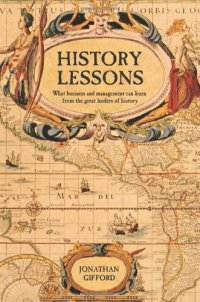 cover of the book History Lessons: What business and management can learn from the great leaders of history