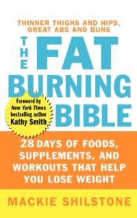 cover of the book The Fat-Burning Bible: 28 Days of Foods, Supplements, and Workouts that Help You Lose Weight