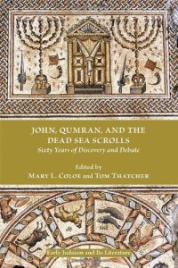 cover of the book John, Qumran, and the Dead Sea Scrolls: Sixty Years of Discovery and Debate