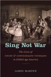 cover of the book Sing Not War: The Lives of Union and Confederate Veterans in Gilded Age America