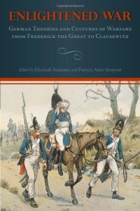 cover of the book Enlightened War: German Theories and Cultures of Warfare from Frederick the Great to Clausewitz