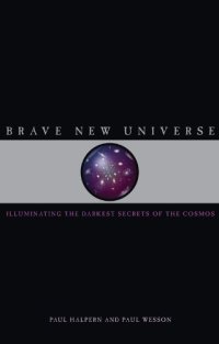 cover of the book Brave New Universe: Illuminating the Darkest Secrets of the Cosmos