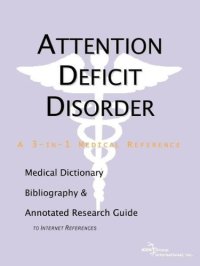 cover of the book Attention Deficit Disorder - A Medical Dictionary, Bibliography, and Annotated Research Guide to Internet References