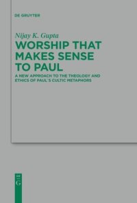 cover of the book Worship that Makes Sense to Paul: A New Approach to the Theology and Ethics of Paul's Cultic Metaphors