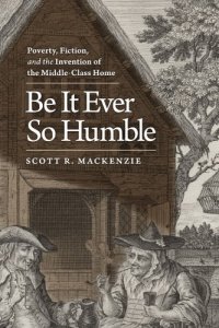 cover of the book Be It Ever So Humble: Poverty, Fiction, and the Invention of the Middle-Class Home