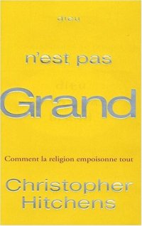 cover of the book Dieu n'est pas grand : Comment la religion empoisonne tout