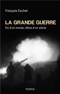 cover of the book La Grande Guerre : fin d'un monde, début d'un siècle : 1914-1918