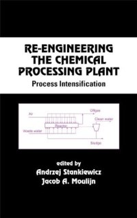 cover of the book Re-Engineering the Chemical Processing Plant: Process Intensification