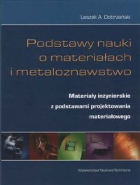 cover of the book Podstawy nauki o materiałach i metaloznawstwo - Materiały inżynierski z podstawami projektowania materiałowego