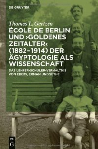 cover of the book École de Berlin und "Goldenes Zeitalter" (1882‒1914) der Ägyptologie als Wissenschaft: Das Lehrer-Schüler-Verhältnis von Ebers, Erman und Sethe