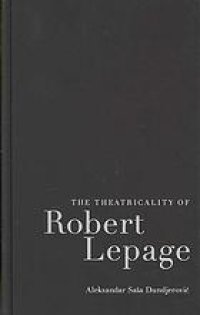 cover of the book The theatricality of Robert Lepage