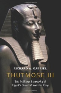 cover of the book Thutmose III: The Military Biography of Egypt's Greatest Warrior King