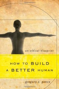 cover of the book How to Build a Better Human: An Ethical Blueprint