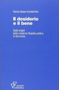 cover of the book Il desiderio e il bene. Sulle origini della moderna filosofia pratica in Germania