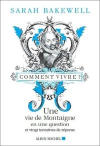 cover of the book Comment vivre ? - une vie de Montaigne en une question et vingt tentatives de réponse