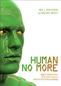 cover of the book Human No More: Digital Subjectivities, Unhuman Subjects, and the End of Anthropology