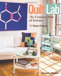 cover of the book Quilt Lab: The Creative Side of Science: 12 Clever Projects